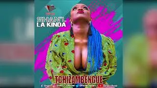 Shan'L - TCHIZAMBENGUE (Audio Only)