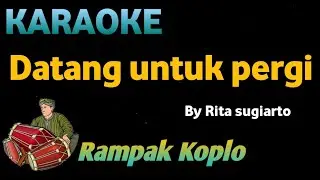 DATANG UNTUK PERGI - Rita Sugiarto - KARAOKE HD VERSI KOPLO RAMPAK