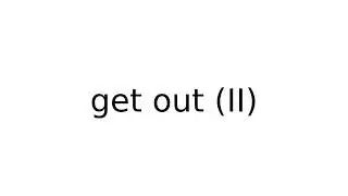 get out II 