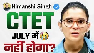 NAHI 😭 ...CTET JULY MAI NHI HOGA? 😓HIMANSHI SINGH
