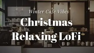 🎄 Cozy Winter Lofi for a Quaint Cafe | Relaxing Christmas Music for Study & Rest