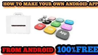HOW TO MAKE YOUR OWN ANDROID APP FREE AND ON ANDROID