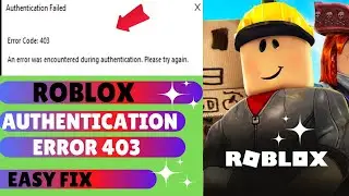 Roblox Error Code 403 An Error Was Encountered During Authentication| Best Fix