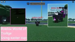 Roblox World of Trollge Using Easter Cup