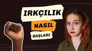 IRKÇILIK NERDE NASIL BAŞLADI? | NEDEN IRKÇI OLUYORUZ?