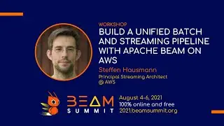 Beam Summit 2021 - Workshop: Build a Unified Batch and Streaming Pipeline with Apache Beam on AWS