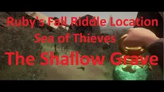 The Shallow Grave - Ruby's Fall Riddle Location Guide - Sea of Thieves