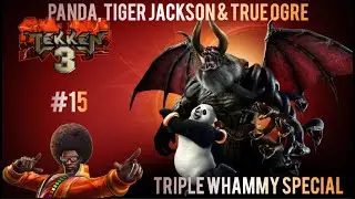 Let's Play Tekken 3 | Part 15 | Panda, Tiger Jackson & True Ogre | Triple Whammy Special!