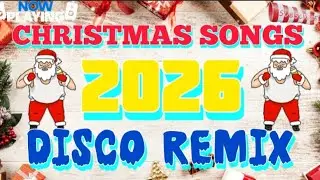 🔥💥 Christmas DISCO REMIX 2026 💥 Nonstop Music Medley 🔥💥 