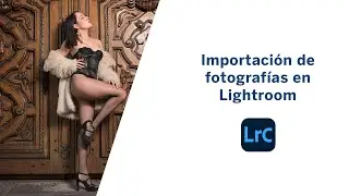 Importación  de fotografías en Lightroom