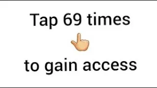 Tap 69 times to gain access