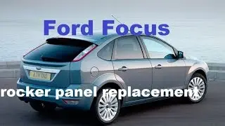 Ford Focus  left rocker panel replacement