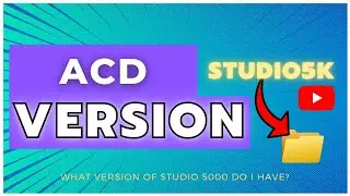 What VERSION of STUDIO 5000 do I have? Find out the version of ACD file