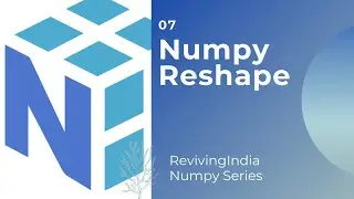 Numpy Series | Numpy Reshape| Tutorial 07