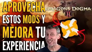 ¡APROVECHA estos MODS y MEJORA tu EXPERIENCIA en Dragon's Dogma 2!