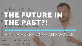 The Future in the Past with Was Going to and Would (Past Plans)