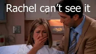 Friends - Rachel can't see it