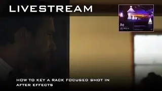 How to Key a Rack Focused Green Screen Shot In After Effects (LIVESTREAM)