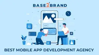 Best Mobile App Development Agency | Base 2 Brand