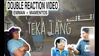 EMMAN - Teka Lang (Official Lyric Video) REACTION + MAMENTOS VERSION