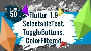 FLUTTER 50. Flutter 1.9 (SelectableText, ToggleButtons, ColorFiltered)