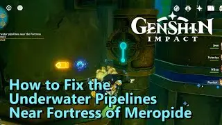 How to Fix the Pipelines Near the Fortress of Meropide in Fontaine | Genshin Impact