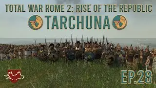Total War Rome 2: Rise of the Republic - Tarchuna Campaign - Ep 28