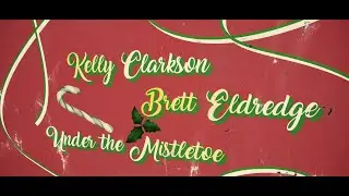 Kelly Clarkson and Brett Eldredge - Under The Mistletoe [Official Lyric Video]
