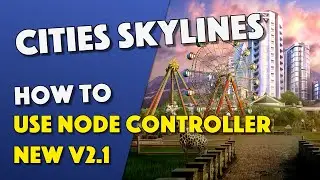 Cities Skylines - How To Use Node Controller v2.1 - NEW UPDATE