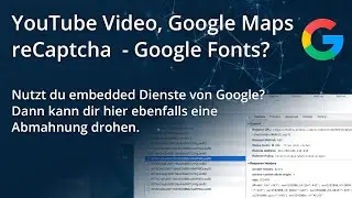 Google Dienste wie YouTube, Google Maps, reCaptcha nutzen Google Fonts. Droht hier eine Abmahnung?