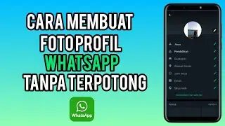 Cara Membuat Foto Profil WhatsApp Fuul Tanpa Terpotong