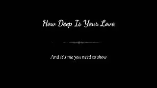 How deep is your love