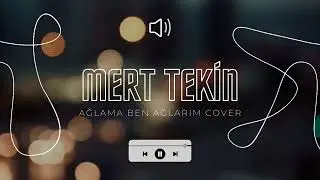 Mert Tekin - Ağlama ben ağlarım cover ( Canozan )