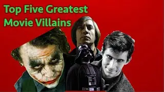 Top Five Greatest Movie Villains