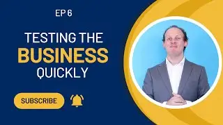 Ep.6 Testing The Business Quickly!