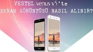 Vestel Venüs V3'te Ekran Görüntüsü Nasıl Alınır?
