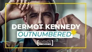 Dermot Kennedy - Outnumbered [ Lyrics Decoded ] | OFFSHORE