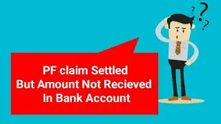 Pf claim settled but amount not recieved in bank account