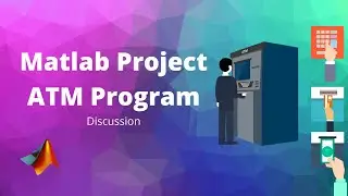 Matlab Project ATM Program Discussion | MatLab Project for Students | Matlab Projects for Beginners