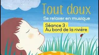 Relaxation pour les petits - Au bord de la rivière - Issue du livre musical Tout Doux