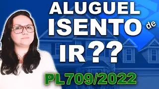 ALUGUÉIS SÃO ISENTOS DE IMPOSTO DE RENDA? PL 709 de 2022