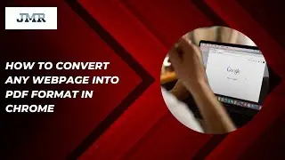 How to Convert Any Webpage into PDF Format Using Chrome.