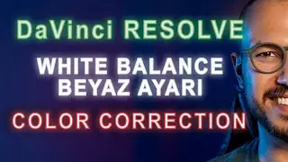 DaVinci Resolve | BEYAZ AYARI VE COLOR CORRECTION
