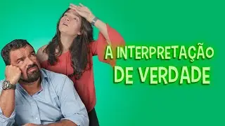 COMO O ATOR DE VERDADE INTERPRETA?