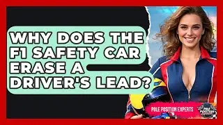 Why Does The F1 Safety Car Erase A Driver's Lead? - Pole Position Experts