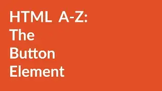 HTML A-Z: The Button Element