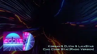Korean & Dj Vini & Lika Star - Ciao, Come Stai! (Original radio version)