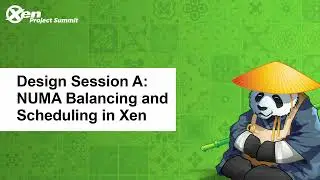 Design Session A: NUMA Balancing and Scheduling in Xen