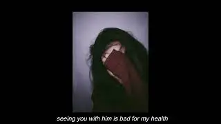 seeing you with him is bad for my health (slowed and reverb)