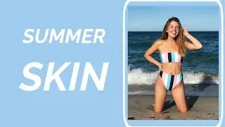 How-to: Glowing, Summer Skin | SKINCARE